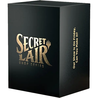 Secret Lair Drop: Our Show Is On Friday, Can You Make It?
